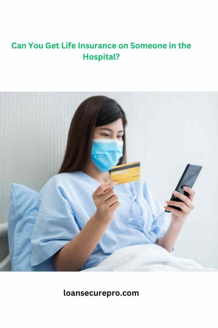 Can You Get Life Insurance on Someone in the Hospital